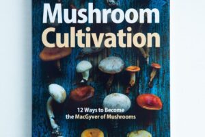 Mushroom Cultivation: 12 Ways to Become the MacGyver of Mushrooms is a must-read for enthusiasts and beginners seeking a unique guide to growing mushrooms.