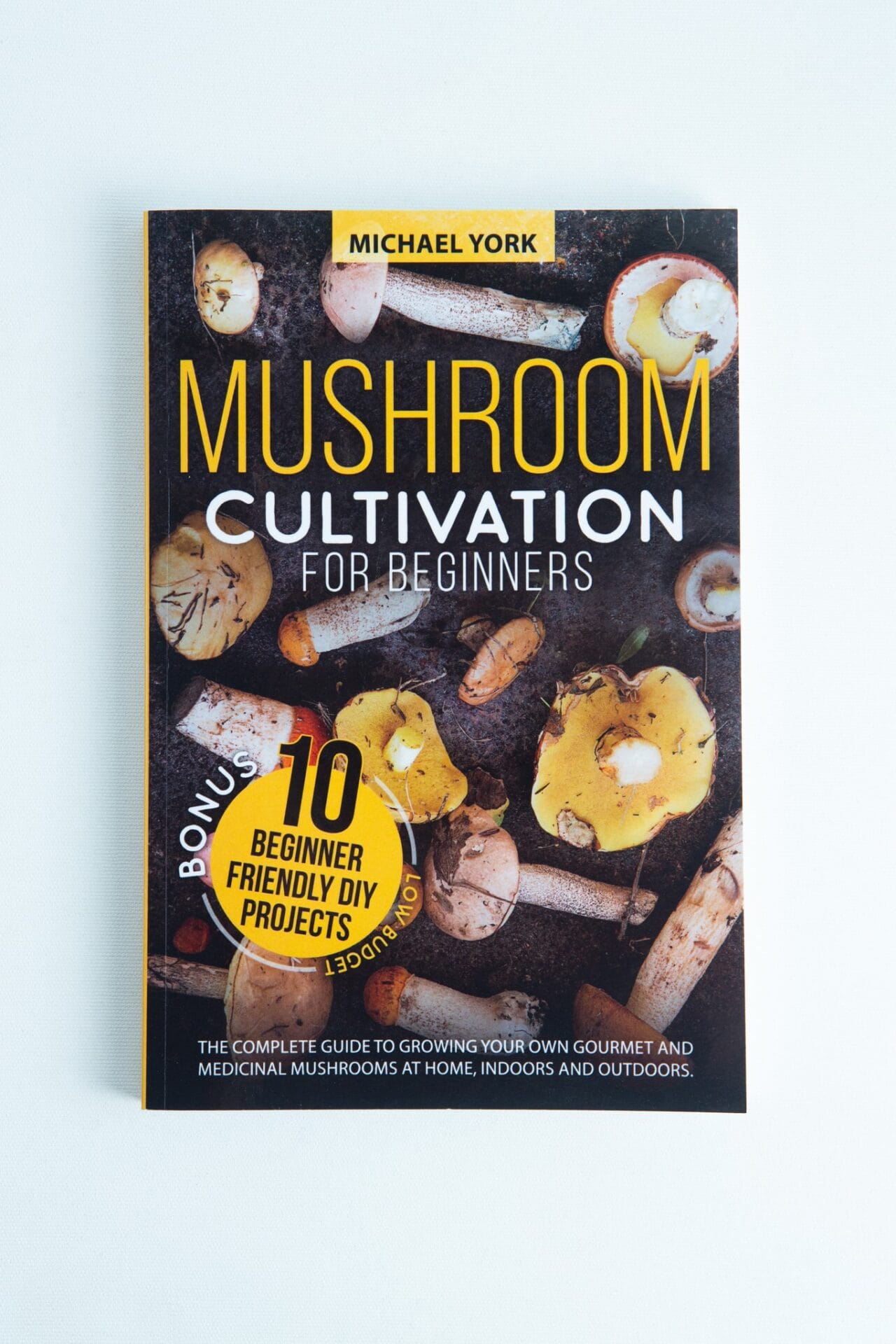 Mushroom Cultivation for Beginners: The Complete Guide to Growing Your Own Gourmet and Medicinal Mushrooms at Home is an essential book for learning mushroom growing, authored by Michael York.